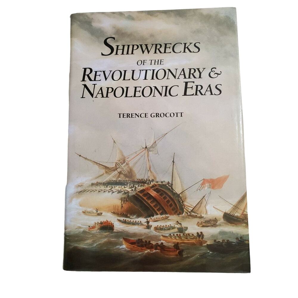 Shipwrecks of the Revolutionary & Napoleonic Eras Terence Grocott First Edition